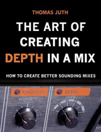 Thomas Juth The Art of Creating Depth in a Mix (The Art Of Mixing Book 4) PDF